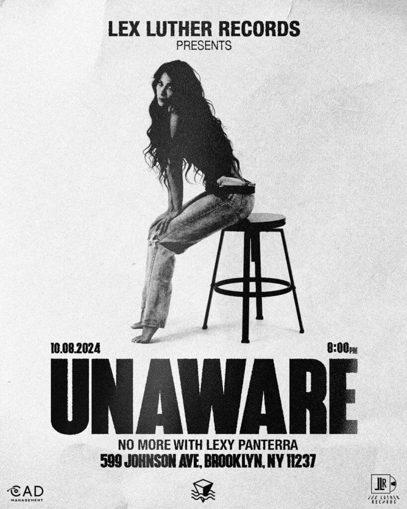 "Unaware No More": Lexy Panterra to Perform Exclusive NYC Show to Debut New EP "Unaware" 2 Official poster for the "Unaware No More" show which sees Lexy Panterra perched on the edge of a stool with her hands on her knees. There's a greyscale filter to the poster.
