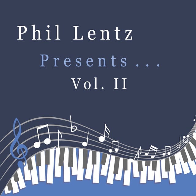"Phil Lentz Presents… Vol. II": A Melodic Genre-Bending Adventure Where Phil Lentz Fuses Jazz with Pop and Classical 3 Album cover for "Phil Lentz Presents… Vol. II" which is blue with piano keys lining the bottom.