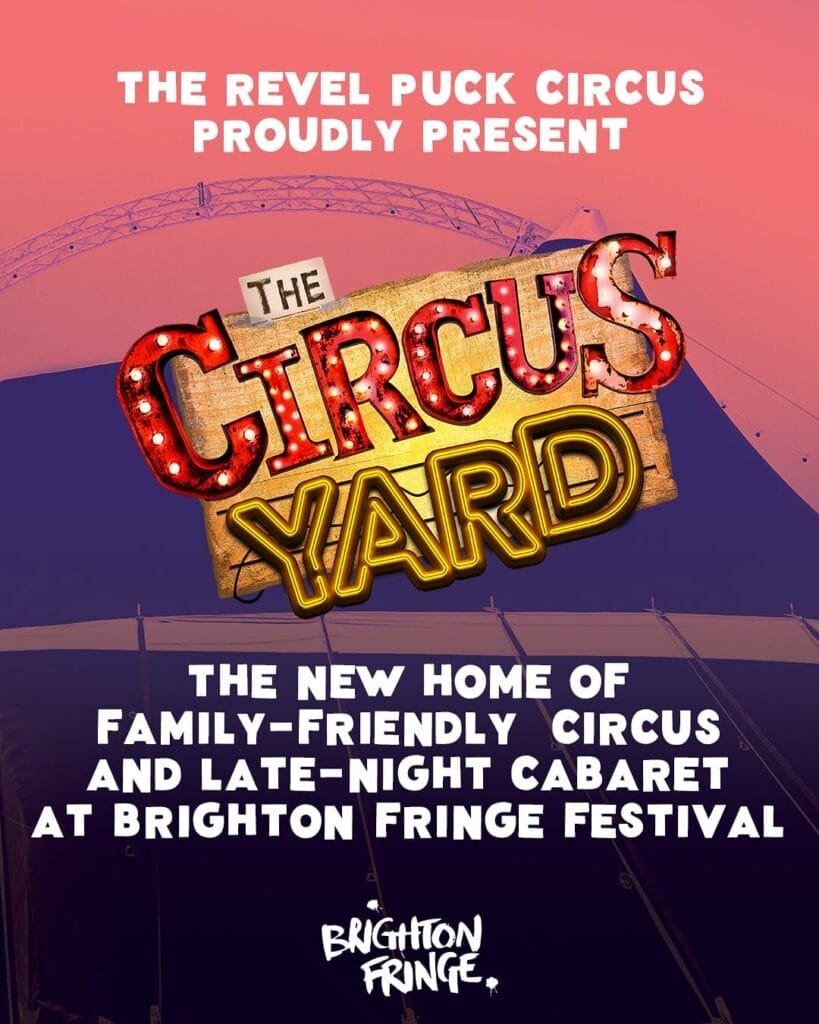 REVIEW: Revel Puck Circus Brings Bold Circus Spirit to Brighton Fringe with The Circus Yard Launch Gala 34 Official promotional poster for The Circus Yard by The Revel Puck Circus that features a silhouette of a big top circus tent in the background and a bunch of text of the brands and about the circus.