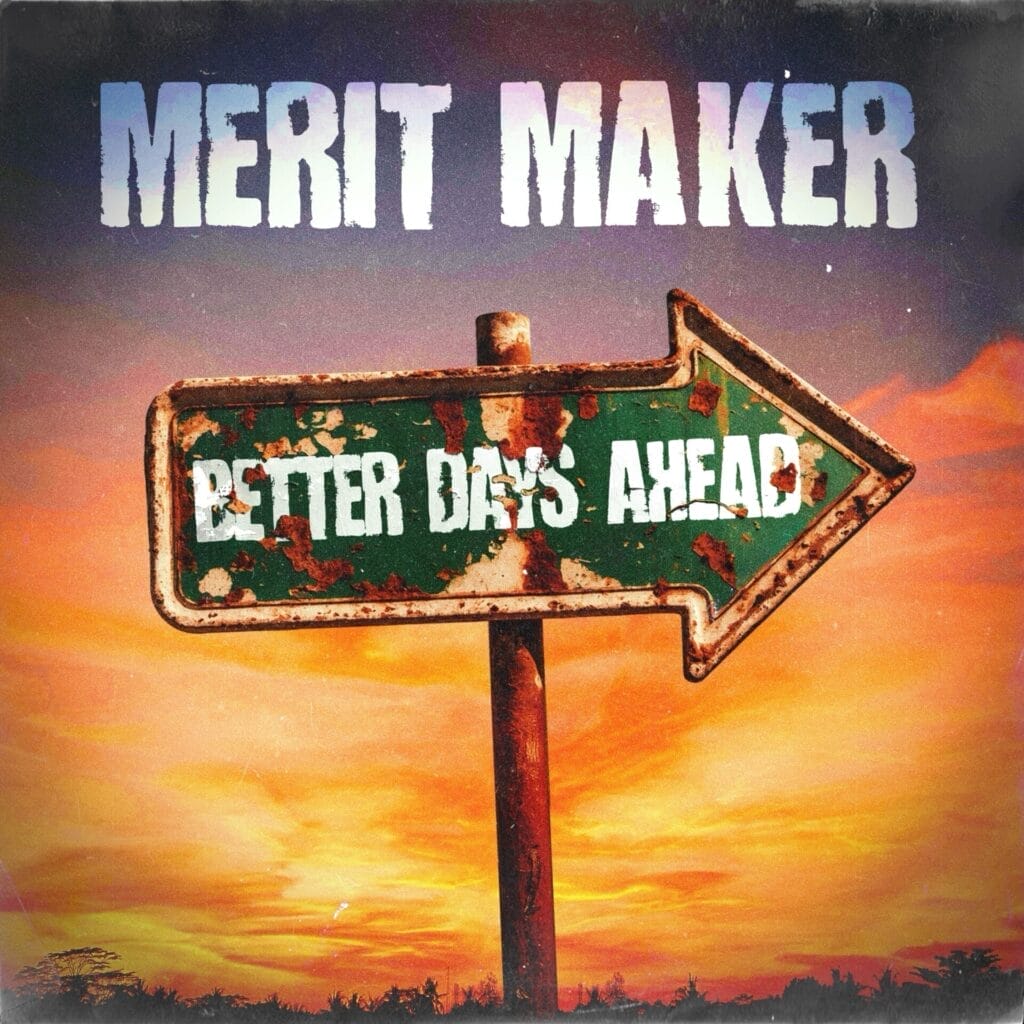 Official album cover artwork for "Better Days Ahead" by Merit Maker which shows the album's title on a rusted green arrow that's pointing to the left with a backdrop of a sunset against a cloudy sky, with the band's name in white at the top.