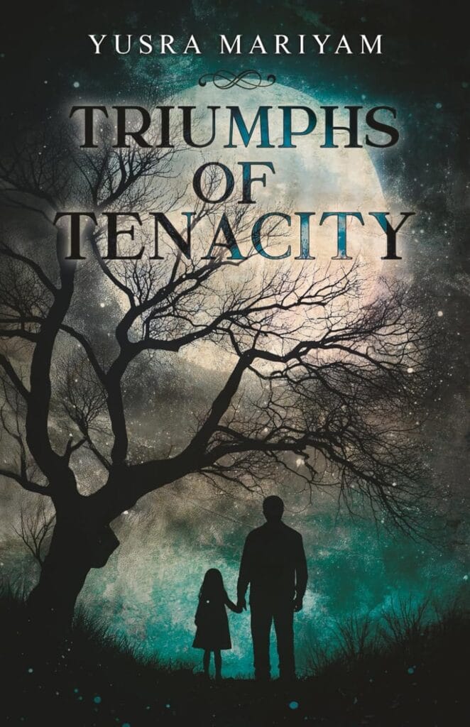 Paperback novel of Yusra Mariyam's book "Triumphs of Tenacity" which shows a dark tree and two shadowy figures hand-in-hand walking to a bright full moon.