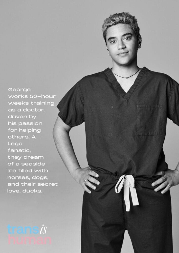 Black and white image of George wearing medical scrubs, standing confidently with hands on hips. Text beside them highlights their passion of becoming a doctor. The phrase "trans is human" is included.