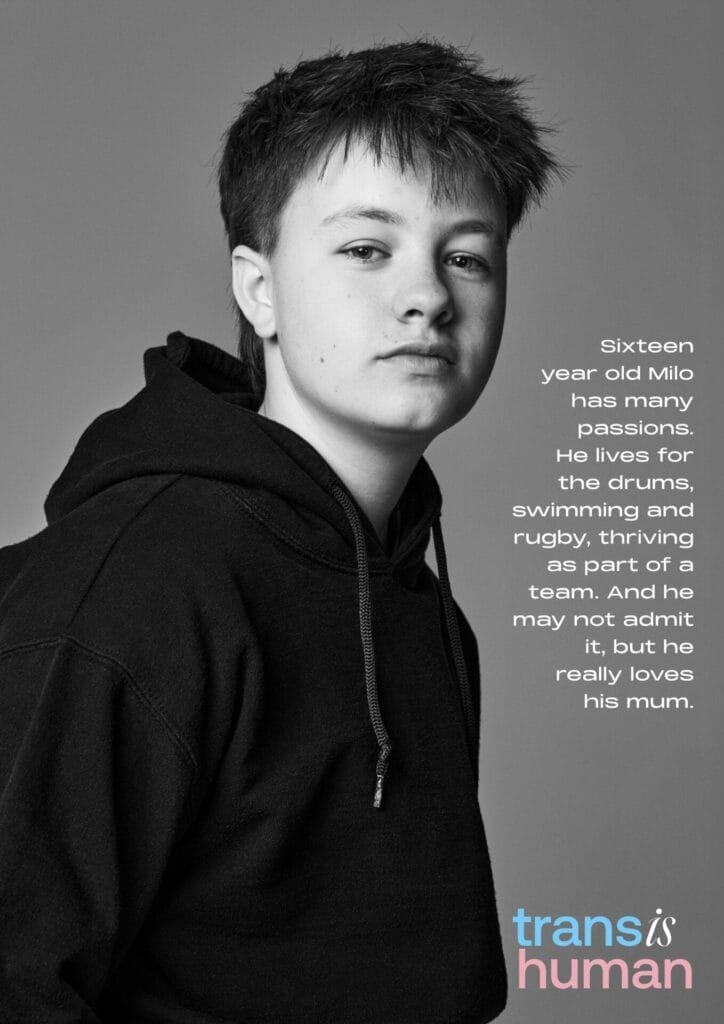 Black and white portrait of a teenager, known as Milo, in a hoodie, looking confidently at the camera. Text beside describes Milo’s passions like drums and rugby. The words “trans is human” are displayed.